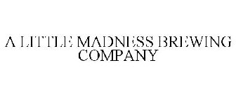 A LITTLE MADNESS BREWING COMPANY