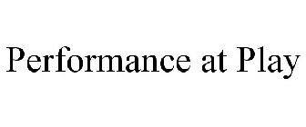 PERFORMANCE AT PLAY