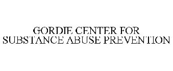 GORDIE CENTER FOR SUBSTANCE ABUSE PREVENTION