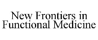 NEW FRONTIERS IN FUNCTIONAL MEDICINE