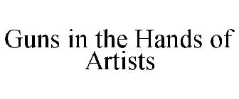 GUNS IN THE HANDS OF ARTISTS