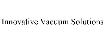 INNOVATIVE VACUUM SOLUTIONS