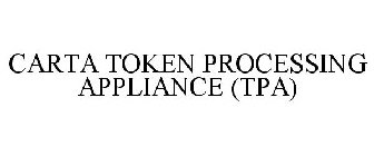 CARTA TOKEN PROCESSING APPLIANCE (TPA)