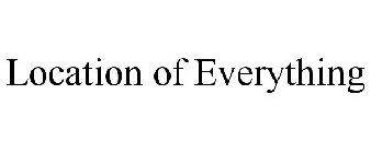 LOCATION OF EVERYTHING