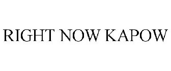 RIGHT NOW KAPOW