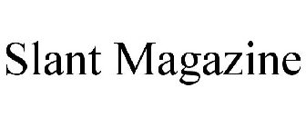 SLANT MAGAZINE