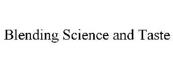 BLENDING SCIENCE AND TASTE