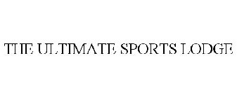 THE ULTIMATE SPORTS LODGE