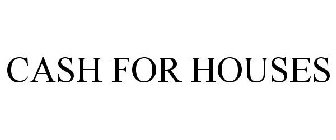 CASH FOR HOUSES