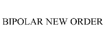 BIPOLAR NEW ORDER
