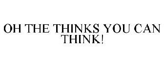OH THE THINKS YOU CAN THINK!