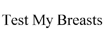 TEST MY BREASTS