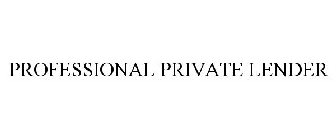 PROFESSIONAL PRIVATE LENDER