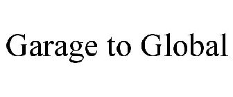 GARAGE TO GLOBAL