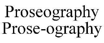 PROSEOGRAPHY PROSE-OGRAPHY