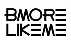 BMORE LIKEME