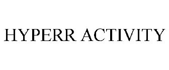HYPERR ACTIVITY