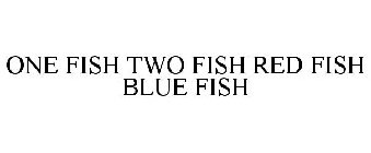 ONE FISH TWO FISH RED FISH BLUE FISH