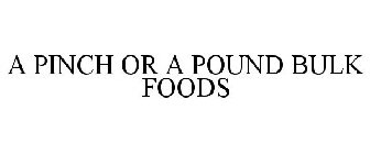 A PINCH OR A POUND BULK FOODS