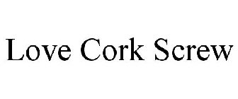 LOVE CORK SCREW