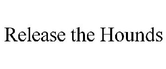 RELEASE THE HOUNDS