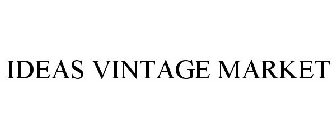 IDEAS VINTAGE MARKET