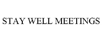 STAY WELL MEETINGS