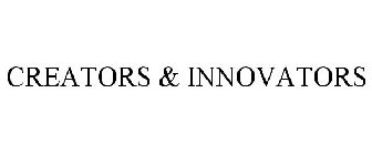 CREATORS & INNOVATORS