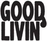 GOOD LIVIN'