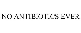 NO ANTIBIOTICS EVER