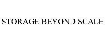 STORAGE BEYOND SCALE