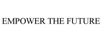 EMPOWER THE FUTURE