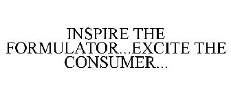 INSPIRE THE FORMULATOR...EXCITE THE CONSUMER...