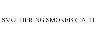 SMOTHERING SMOKEBREATH