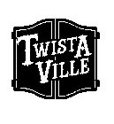 TWISTA VILLE