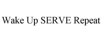 WAKE UP SERVE REPEAT