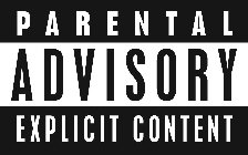 PARENTAL ADVISORY EXPLICIT CONTENT