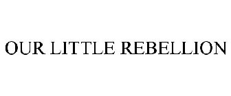 OUR LITTLE REBELLION