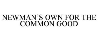 NEWMAN'S OWN FOR THE COMMON GOOD