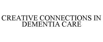 CREATIVE CONNECTIONS IN DEMENTIA CARE