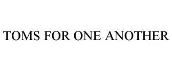 TOMS FOR ONE ANOTHER