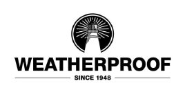 WEATHERPROOF SINCE 1948