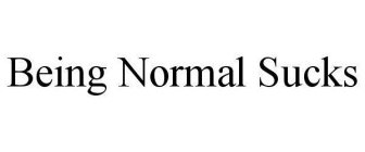 BEING NORMAL SUCKS