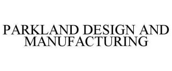 PARKLAND DESIGN AND MANUFACTURING