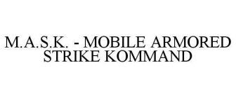 M.A.S.K. - MOBILE ARMORED STRIKE KOMMAND