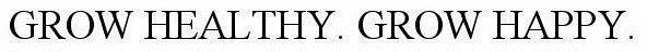 GROW HEALTHY. GROW HAPPY.