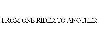 FROM ONE RIDER TO ANOTHER