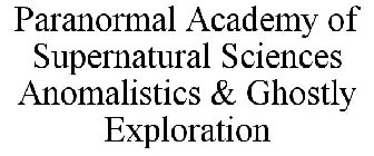 PARANORMAL ACADEMY OF SUPERNATURAL SCIENCES ANOMALISTICS & GHOSTLY EXPLORATION