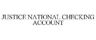 JUSTICE NATIONAL CHECKING ACCOUNT