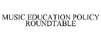 MUSIC EDUCATION POLICY ROUNDTABLE